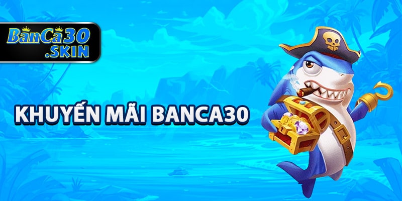 Các chương trình khuyến mãi Banca30 đặc biệt nhất