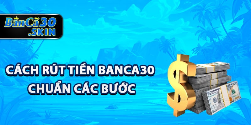 Cách rút tiền Banca30 chuẩn các bước