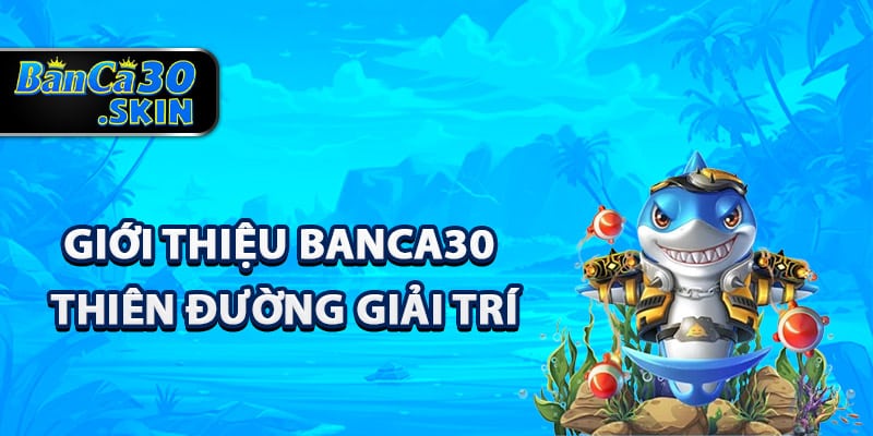 Giới thiệu Banca30 thiên đường giải trí