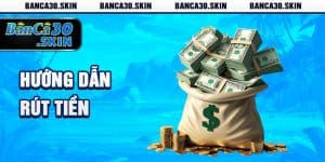 Hướng Dẫn Rút Tiền Banca30