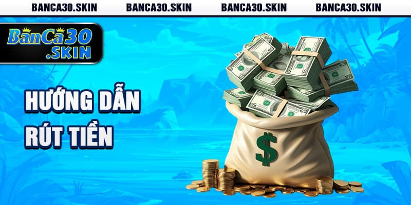 Hướng Dẫn Rút Tiền Banca30